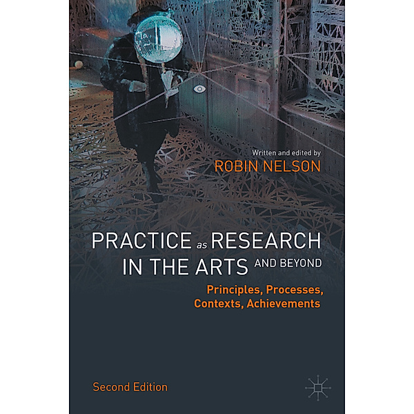 Practice as Research in the Arts (and Beyond), Robin Nelson