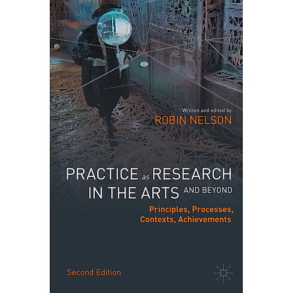 Practice as Research in the Arts (and Beyond), Robin Nelson