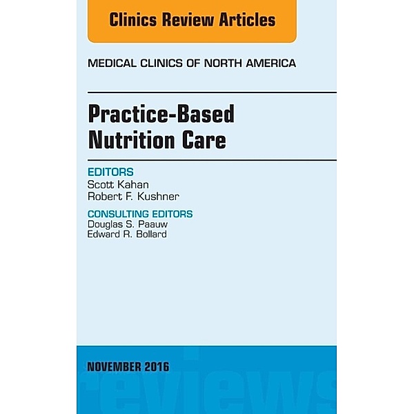 Practice-Based Nutrition Care, An Issue of Medical Clinics of North America, Scott Kahan, Robert F. Kushner