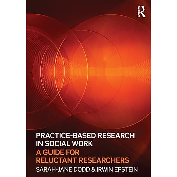 Practice-Based Research in Social Work, Sarah-Jane Dodd, Irwin Epstein