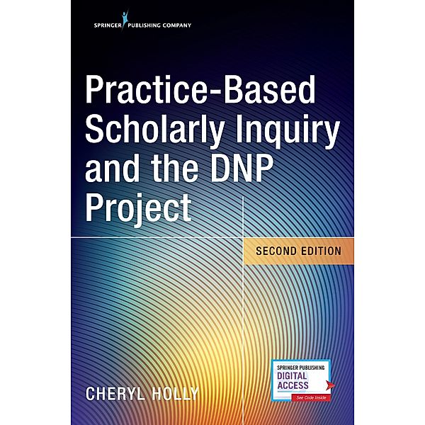 Practice-Based Scholarly Inquiry and the DNP Project, Cheryl Holly