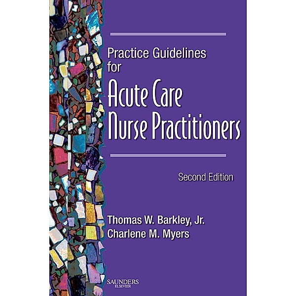 Practice Guidelines for Acute Care Nurse Practitioners - E-Book, Thomas W. Barkley, Charlene M. Myers