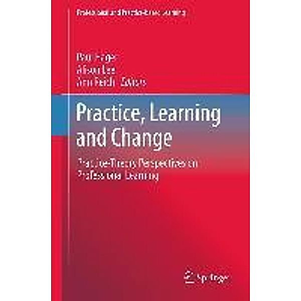 Practice, Learning and Change / Professional and Practice-based Learning Bd.8, Paul Hager, Ann Reich, Alison Lee