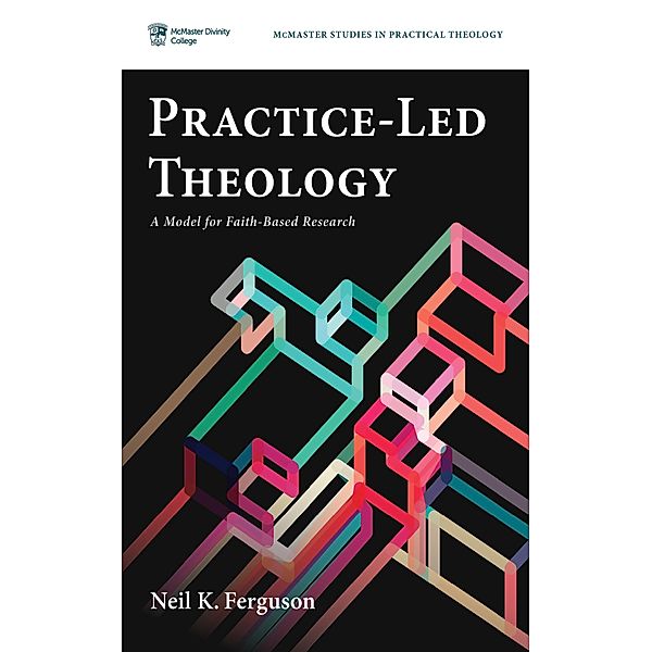 Practice-Led Theology / McMaster Studies in Practical Theology Bd.1, Neil K. Ferguson