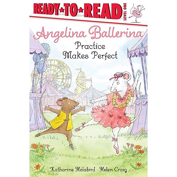 Practice Makes Perfect / Angelina Ballerina, Katharine Holabird