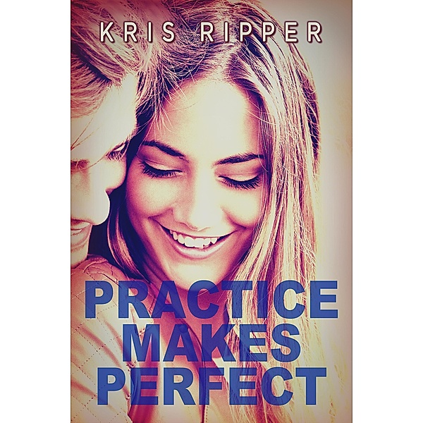 Practice Makes Perfect (Scientific Method Universe) / Scientific Method Universe, Kris Ripper