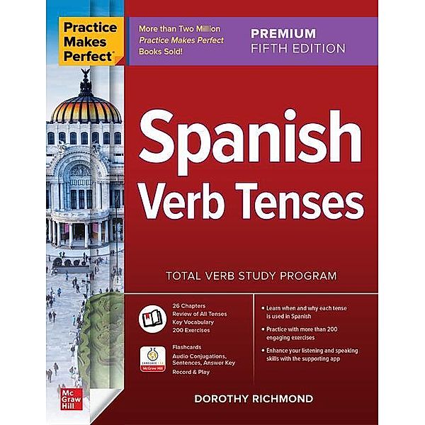 Practice Makes Perfect: Spanish Verb Tenses, Premium Fifth Edition, Dorothy Richmond
