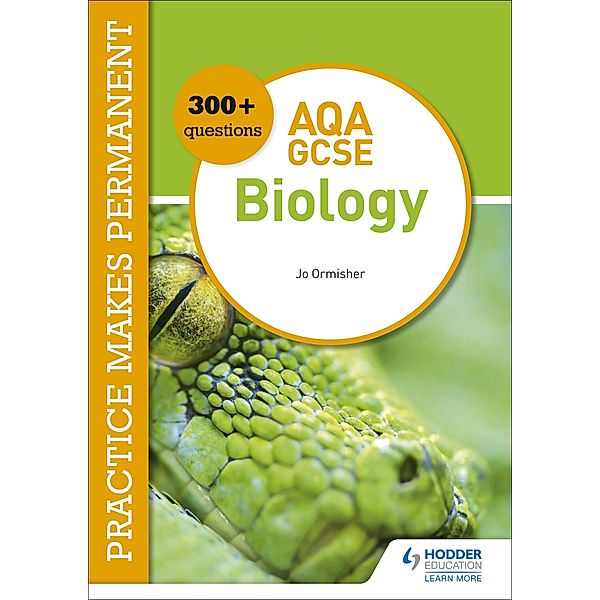 Practice makes permanent: 300+ questions for AQA GCSE Biology, Jo Ormisher