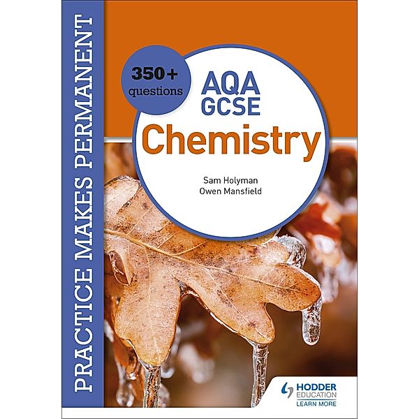 Practice makes permanent: 350+ questions for AQA GCSE Chemistry, Owen Mansfield, Sam Holyman