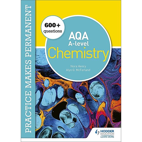 Practice makes permanent: 600+ questions for AQA A-level Chemistry, Nora Henry, Alyn G. Mcfarland