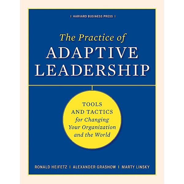 Practice of Adaptive Leadership, Ronald A. Heifetz, Alexander Grashow, Marty Linsky