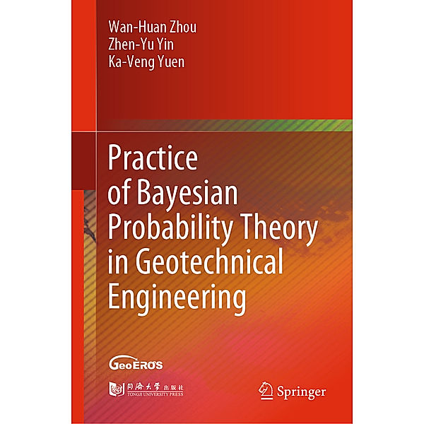 Practice of Bayesian Probability Theory in Geotechnical Engineering, Wanhuan Zhou, Zhen-Yu Yin, Ka-Veng Yuen