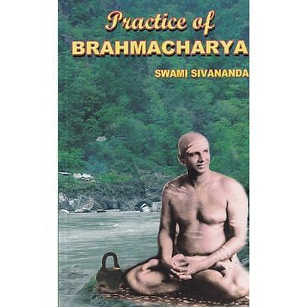 Practice of Brahmacharya, Swami Sivananda
