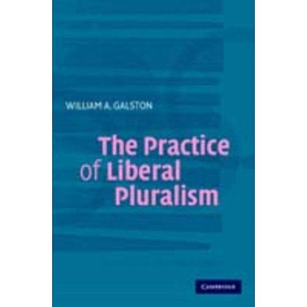 Practice of Liberal Pluralism, William A. Galston