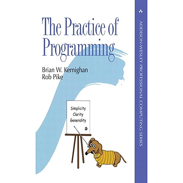 Practice of Programming, The / Addison-Wesley Professional Computing Series, Brian W. Kernighan, Rob Pike