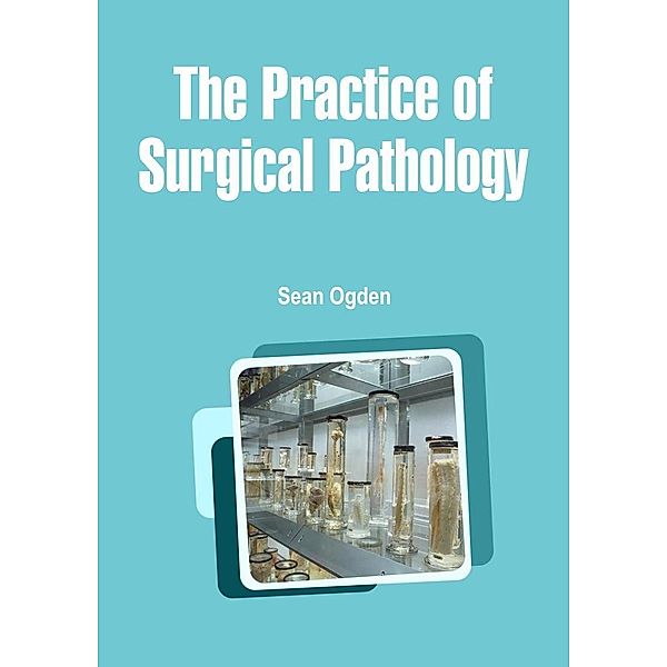Practice of Surgical Pathology, Sean Ogden
