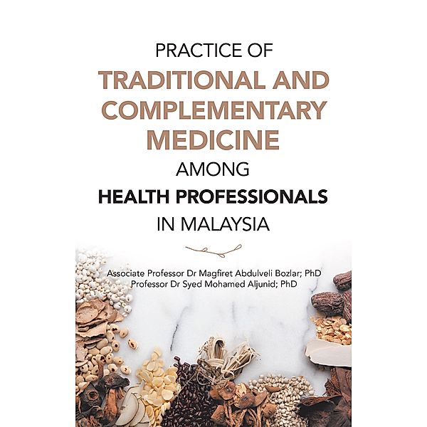Practice of Traditional and Complementary Medicine Among Health Professionals in Malaysia, Magfiret Abdulveli Bozlar, Syed Mohamed Aljunid