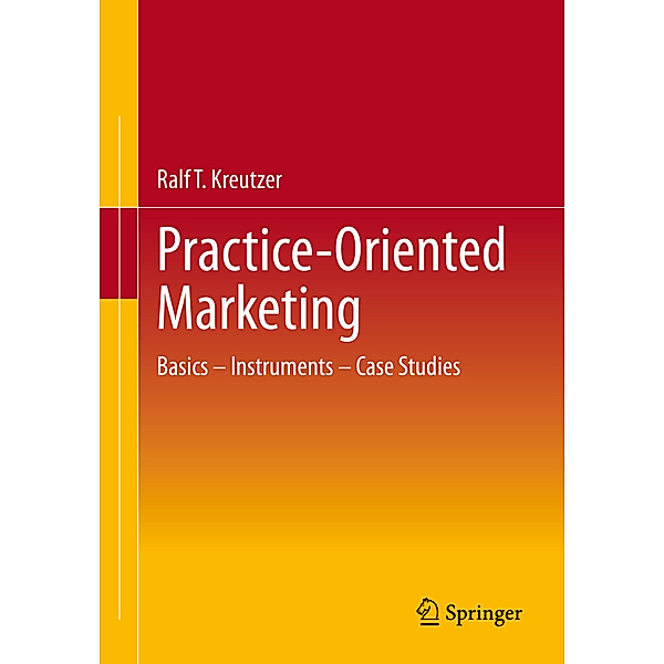 Practice-Oriented Marketing, Ralf T. Kreutzer
