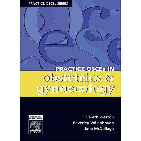 Practice OSCEs in Obstetrics & Gynaecology, Gareth Weston, Beverly Vollenhoven, Jane McNeilage