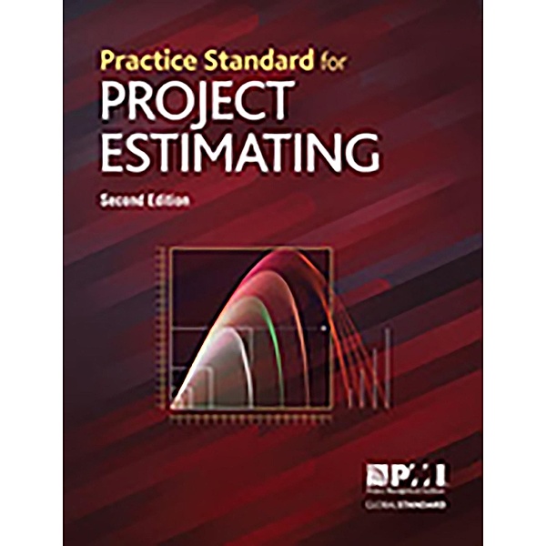 Practice Standard for Project Estimating - Second Edition, Project Management Institute Project Management Institute