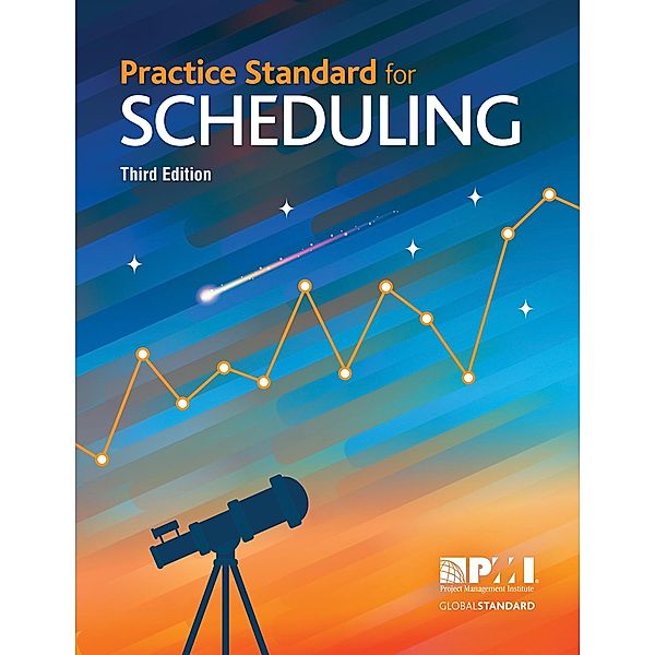 Practice Standard for Scheduling - Third Edition, Project Management Institute