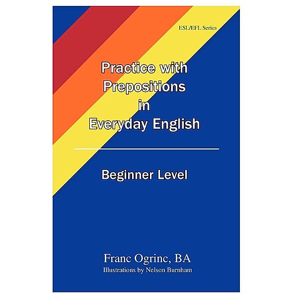 Practice with Prepositions in Everyday English Beginner Level, Franc Ogrinc