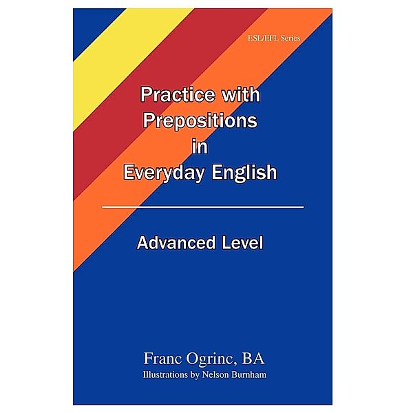 Practice with Prepositions in Everyday English Advanced Level, Franc Ogrinc