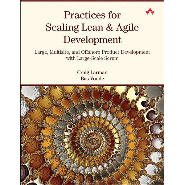 Practices for Scaling Lean & Agile Development, Craig Larmann, Bas Vodde