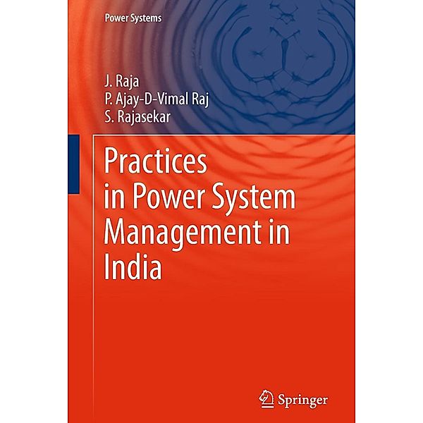 Practices in Power System Management in India / Power Systems, J. Raja, P. Ajay-D-Vimal Raj, S. Rajasekar