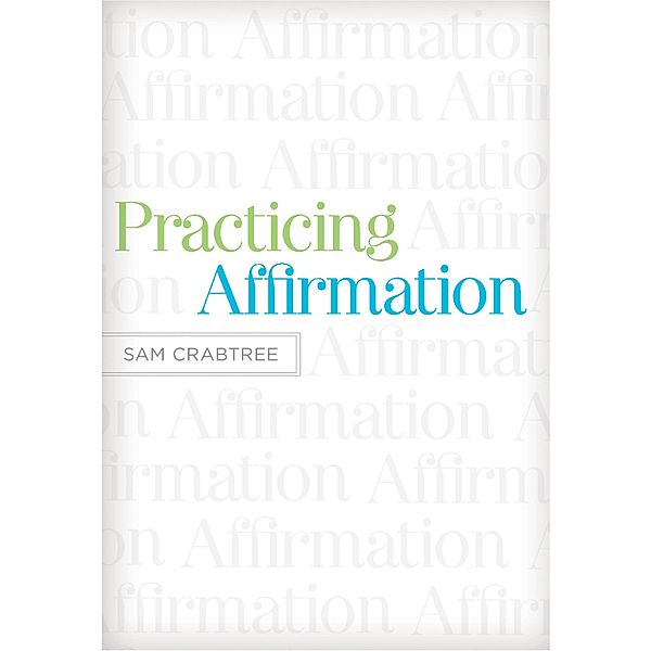 Practicing Affirmation (Foreword by John Piper), Sam Crabtree