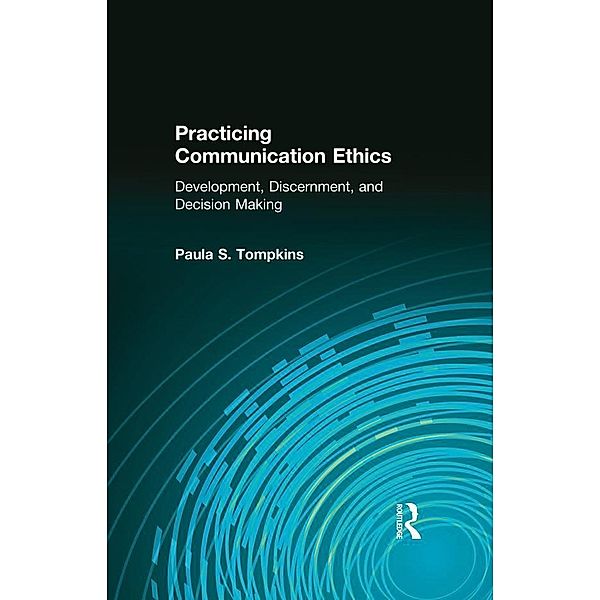 Practicing Communication Ethics, Paula S. Tompkins, Kenneth E. Anderson