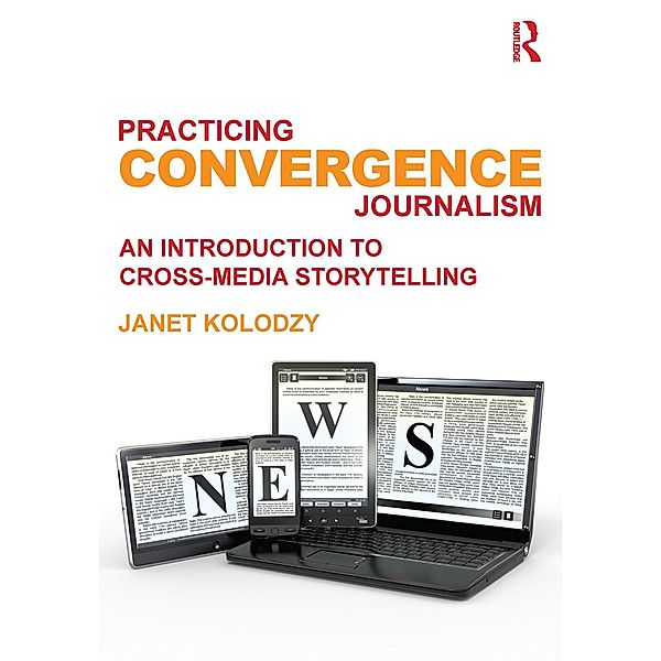 Practicing Convergence Journalism, Janet Kolodzy
