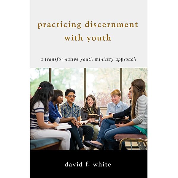 Practicing Discernment with Youth, David F. White