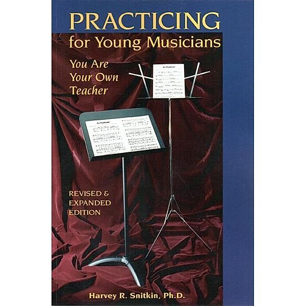 Practicing For Young Musicians, Ph.D. Harvey R. Snitkin