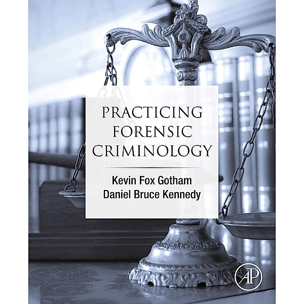 Practicing Forensic Criminology, Kevin Fox Gotham, Daniel Bruce Kennedy