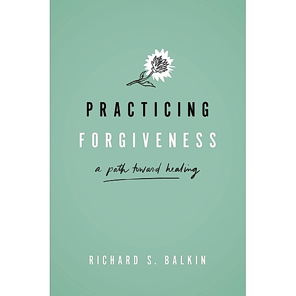 Practicing Forgiveness, Richard S. Balkin