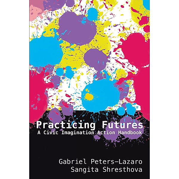 Practicing Futures, Gabriel Peters-Lazaro, Sangita Shresthova