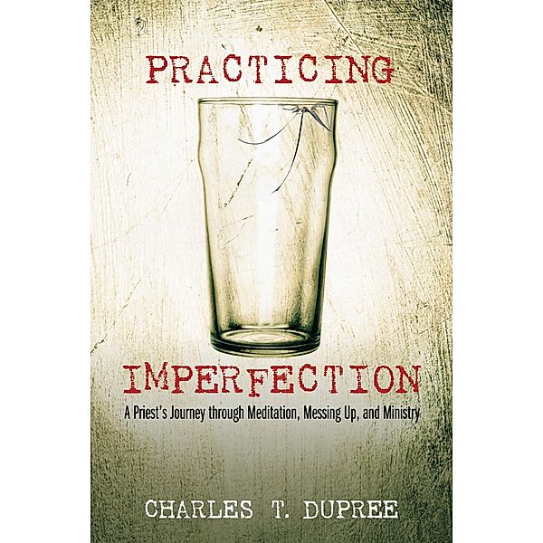 Practicing Imperfection, Charles T. Dupree