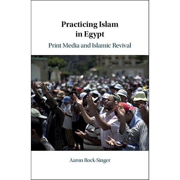 Practicing Islam in Egypt, Aaron Rock-Singer