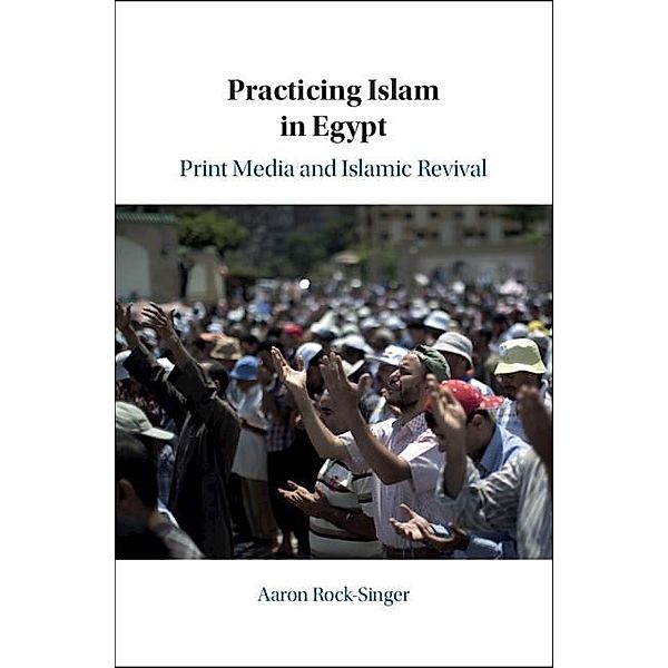 Practicing Islam in Egypt, Aaron Rock-Singer