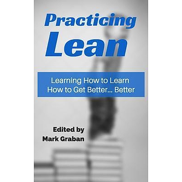 Practicing Lean, Mark Graban, Paul Akers, Jamie Flinchbaugh