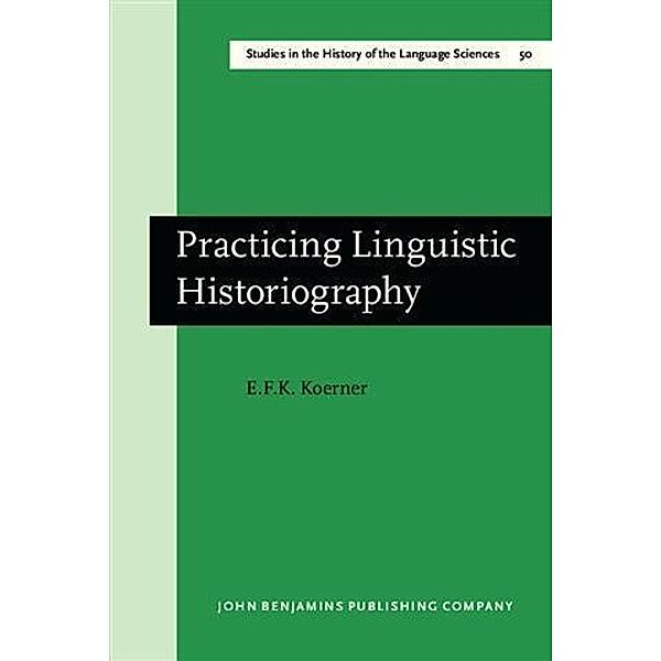 Practicing Linguistic Historiography, E. F. K. Koerner