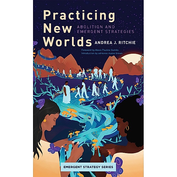Practicing New Worlds / Emergent Strategy Bd.9, Andrea Ritchie