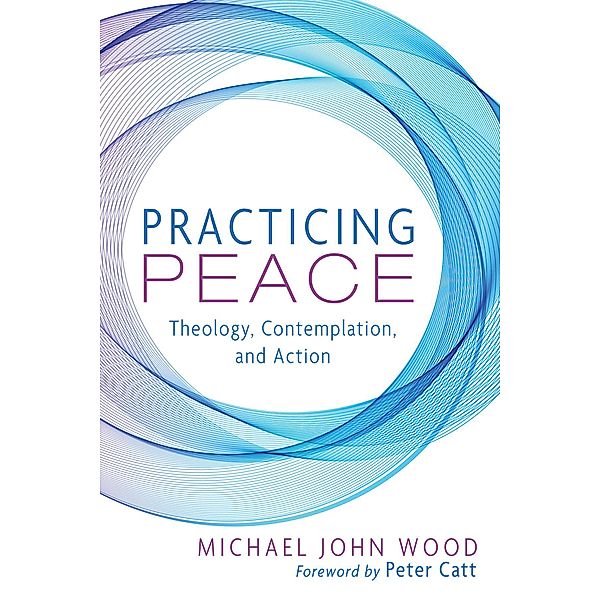 Practicing Peace, Michael John Wood