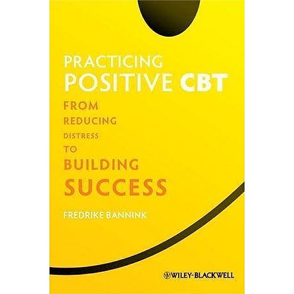 Practicing Positive CBT, Fredrike Bannink