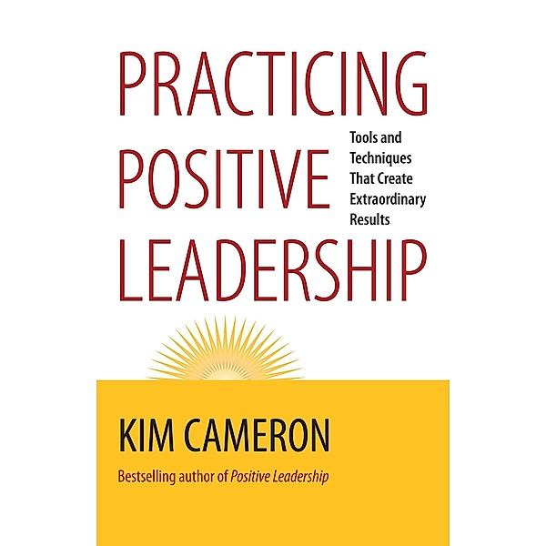 Practicing Positive Leadership, Kim Cameron