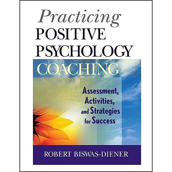 Practicing Positive Psychology Coaching, Robert Biswas-Diener