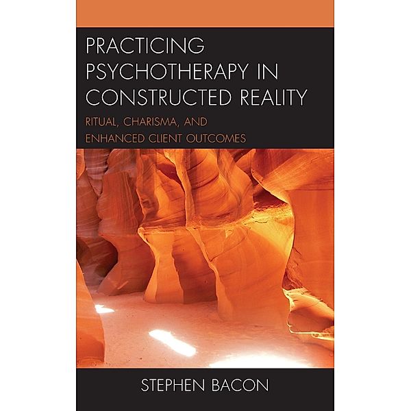 Practicing Psychotherapy in Constructed Reality, Stephen Bacon