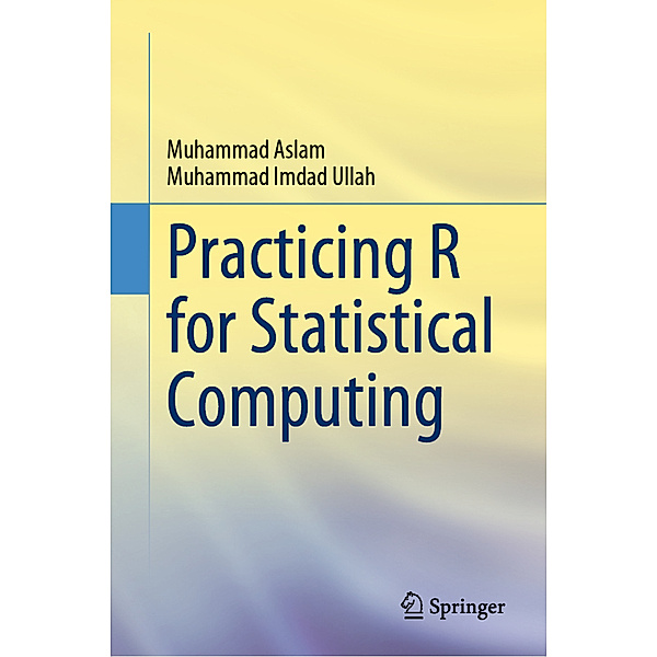 Practicing R for Statistical Computing, Muhammad Aslam, Muhammad Imdad Ullah