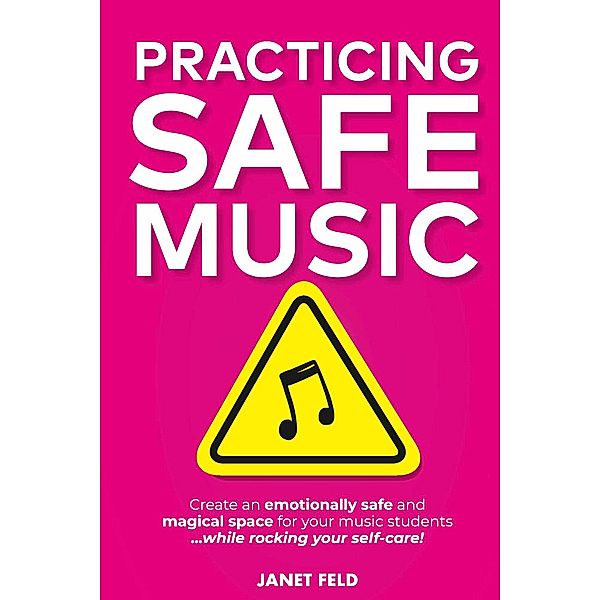 PRACTICING SAFE MUSIC, Janet Feld